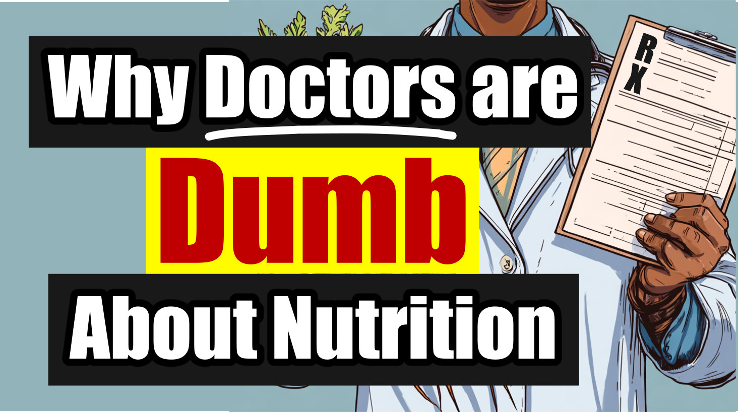 A doctor holding a clipboard is shown with bold text overlaid: Why Doctors are Dumb About Nutrition. The word Dumb is highlighted in red and yellow.