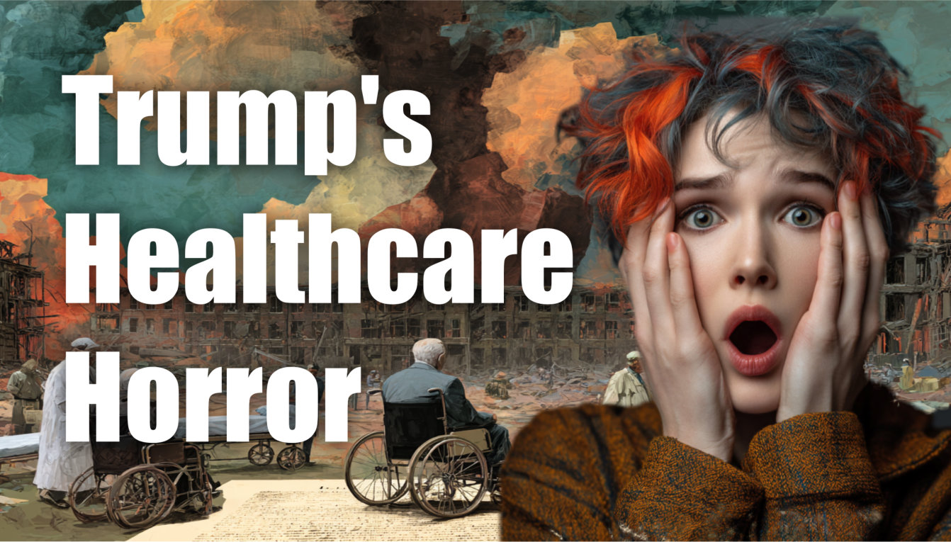 A shocked young person holds their face beside bold text reading Trumps Healthcare Horror, with a background showing elderly people in wheelchairs amid a disaster scene with smoke and ruined buildings.